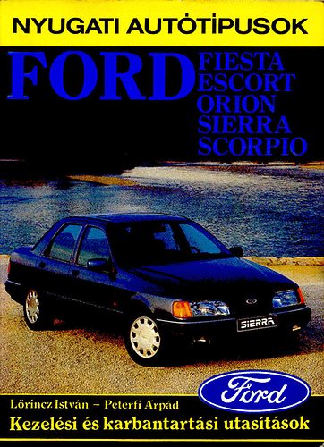 L�rincz Istv�n-P�terfi �rp�d - Ford Fiesta, Escort, Orion, Sierra, Scorpio (kezel�si �s karbantart..)