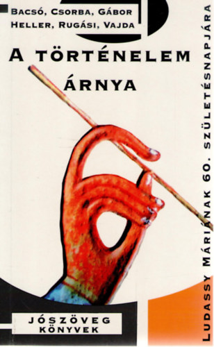 Csorba; Gbor; Heller; Rugsi; Vajda; Bacs Bla - A trtnelem rnya