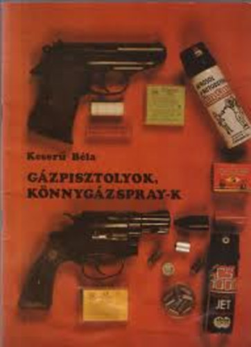 Keser� B�la - G�zpisztolyok, k�nnyg�zspray-k