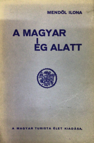 Mendl Ilona - A magyar g alatt