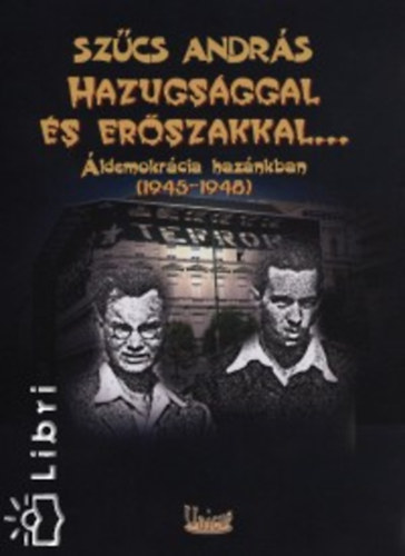 Szűcs András - Hazugsággal és erőszakkal...