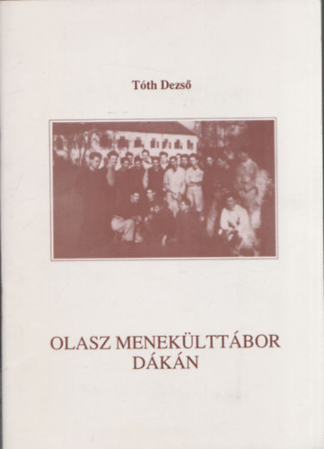 T�th Dezs� - Olasz menek�ltt�bor D�k�n