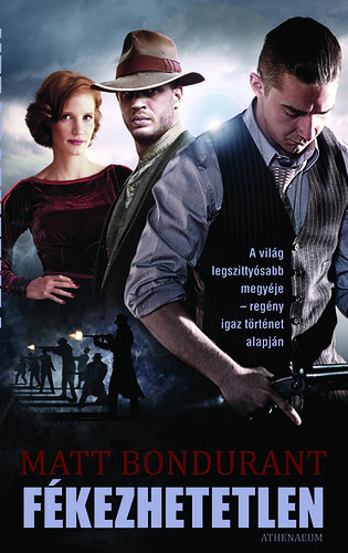 Matt Bondurant - F�kezhetetlen - A vil�g legszitty�sabb megy�je