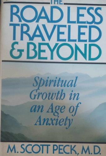 M. Scott PEck M.D. - The Road Less Traveled & Beyond - Spiritual Growth in an Age of Anxiety (Spiritulis fejlds a szorongs korban - angol nyelv)