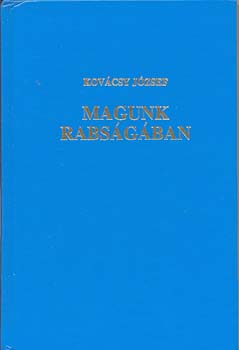 Kovcsy Jzsef - Magunk rabsgban