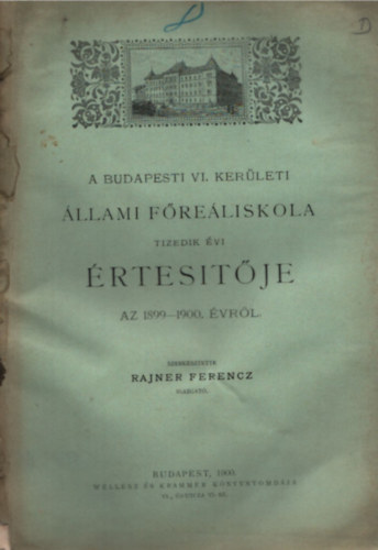 Rajner Ferencz - A Budapesti VI. ker�leti �llami F�re�liskola tizedik �vi �rtes�t�je az 1899-1900 �vr�l