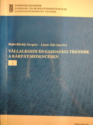 Fej�r-Kir�ly Gergely-L�z�r Ede  (szerk.) - V�llalkoz�i �s gazdas�gi trendek a K�rp�t-Medenc�ben