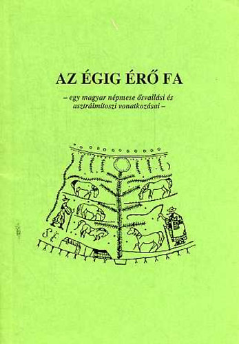 Farkas Zolt�n - Az �gig �r� fa-egy magyar n�pmese �svall�si �s asztr�lm�toszi ...