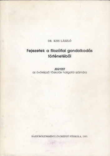 Dr. Kiss L�szl� - Fejezetek a filoz�fiai gondolkod�s t�rt�net�b�l