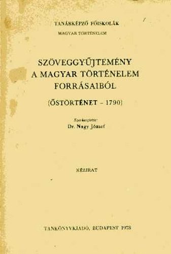 Dr. Nagy J�zsef  (szerk.) - Sz�veggy�jtem�ny a magyar t�rt�nelem forr�saib�l (1790-1962)