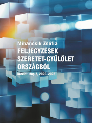Mihancsik Zs�fia - Feljegyz�sek szeretet-gy�l�let orsz�gb�l