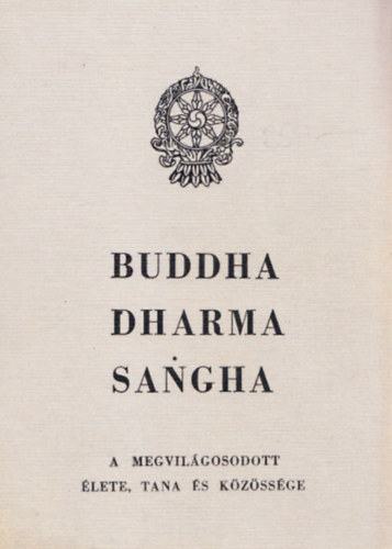 Hetnyi Ern  dr. - Buddha Dharma Sangha - A megvilgosodott lete tantsa s kzssge (I. kiads)