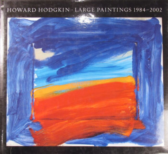 Richard Kendall - Robert Rosenblum - Howard Hodgkin Large Paintings 1984-2002
