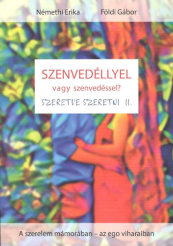F�ldi G�bor N�methi Erika - Szenved�llyel vagy szenved�ssel? (A szerelem m�mor�ban- az ego viharaiban)