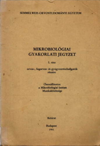 Mikrobiológiai Intézet Munkaközössége - Mikrobiológiai gyakorlati jegyzet