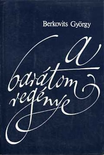 Berkovits György - A barátom regénye