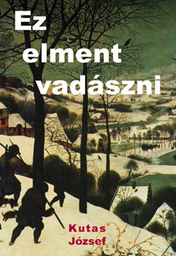 Kutas Jzsef - Ez elment vadszni