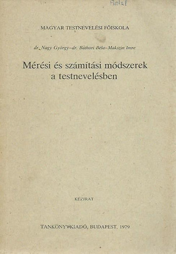 dr. Nagy Gyrgy - dr. Bthori Bla - Makszin Imre - Mrsi s szmtsi mdszerek a testnevelsben