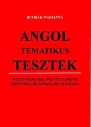 Bumb�k Marianna - Angol tematikus tesztek nyelvv. felv�t., �retts.