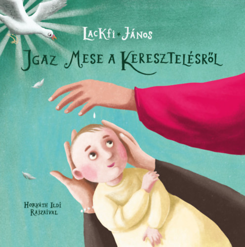 Lackfi János - Igaz mese a keresztelésről