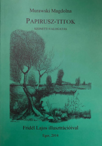 Murawski Magdolna - Papirusz-titok - Szonett-v�logat�s (Frid�l Lajos illusztr�ci�ival)