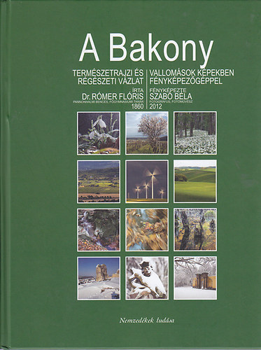 Szab� B�la - A Bakony - Dr. R�mer Fl�ris nyom�ban (Vallom�sok k�pekben, f�nyk�pez�g�ppel)