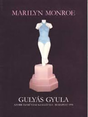 Marilyn Monroe-Gulys Gyula szobrszmvsz killtsa