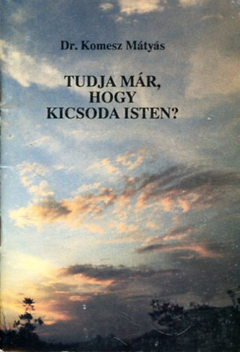 Dr. Komesz Mtys - Tudja mr, hogy kicsoda Isten?