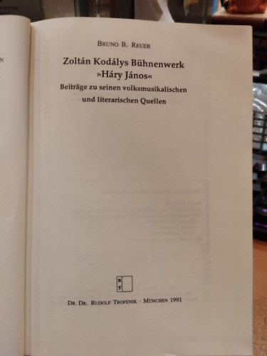 Bruno B. Reuer - Zoltn Kodlys Bhnenwerk "Hry Jnos" - Beitrge zu seinen volksmusikalischen und literarischen Quellen (Studia Hungarica 37)