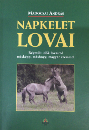 Madocsai Andrs - Napkelet Lovai (Rgmlt idk lovairl mskpp, mshogy, magyar szemmel)