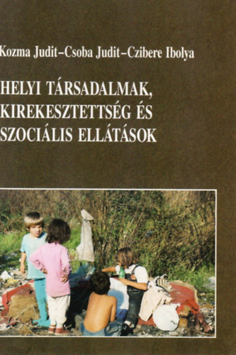 Kozma-Csoba-Czibere - Helyi trsadalmak, kirekesztettsg s szocilis elltsok