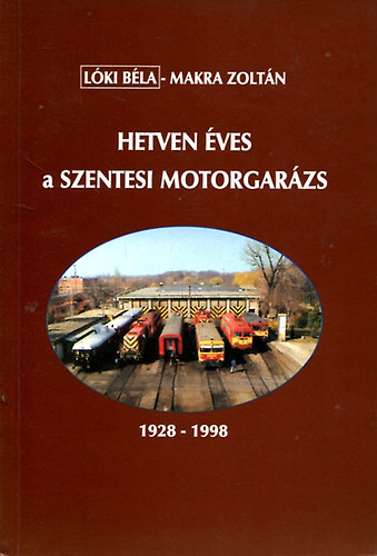 Lki Bla; Makra Zoltn - Hetven ves a szentesi motorgarzs 1928-1998