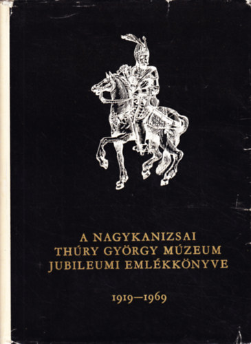 A Nagykanizsai Th�ry Gy�rgy M�zeum jubileumi eml�kk�nyve 1919-1969