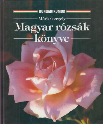 M�rk Gergely - Magyar r�zs�k k�nyve