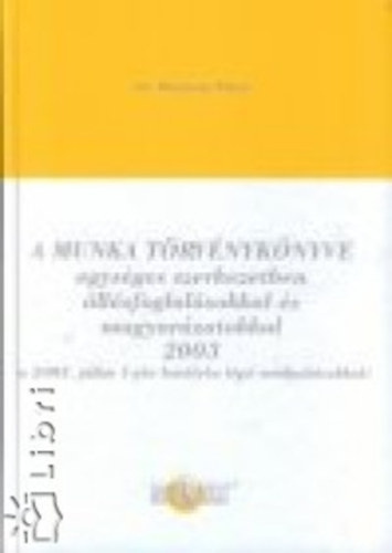 A Munka Törvénykönyve egységes szerkezetben állásfoglalásokkal és magyarázatokkal 2005