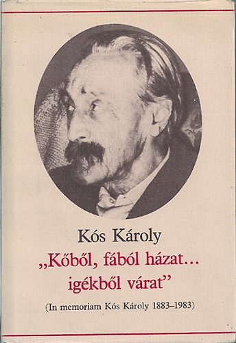 K�s K�roly - "K�b�l, f�b�l h�zat... ig�kb�l v�rat" (in memoriam K�s K�roly 1883-1983)