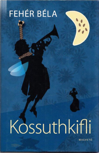 Fehr Bla - Kossuthkifli (hazafias kalandregny)