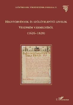 Hegytörvények és szőlőtelepítő levelek Veszprém vármegyéből (1626-1828)