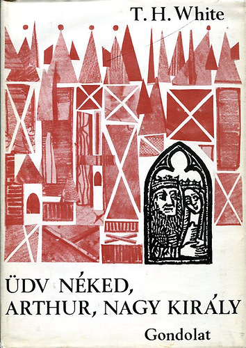 T.H. White - �dv n�ked Arthur, nagy kir�ly