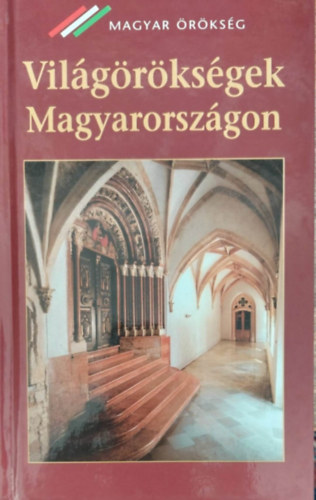 Nagy Gergely - Világörökségek Magyarországon - Magyar Örökség