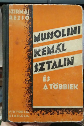 Szirmai Dezs� - Mussolini, Kem�l, Szt�lin �s a t�bbiek