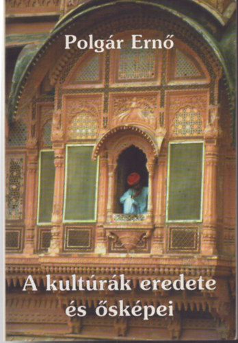 Polg�r Ern� - A kult�r�k eredete �s �sk�pei (Bevezet�s a m�toszok �s szimb�lumok...)