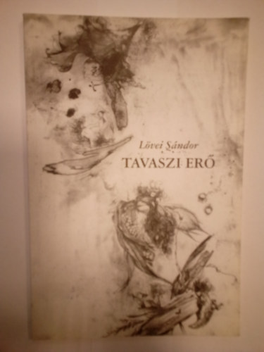 Lövei Sándor - Tavaszi erő-versek ( Szilágyi Imre grafikusművész rajzaival )