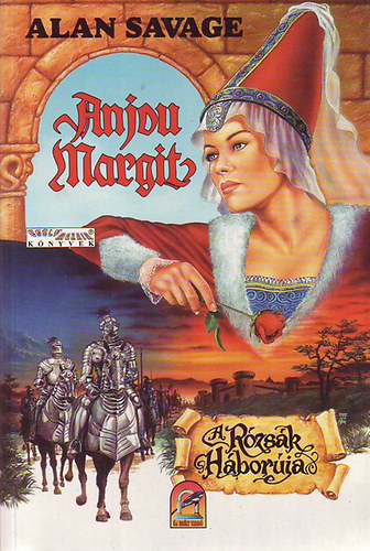 Alan Savage - A rózsák háborúja Anjou Margit
