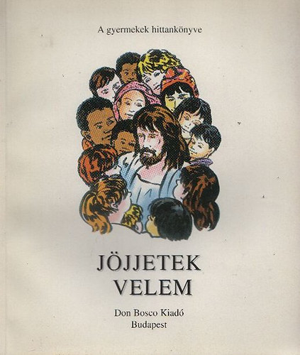 Jjjetek velem - A gyermekek hittanknyve II.