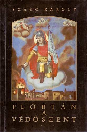 Szabó Károly - Flórián a védőszent