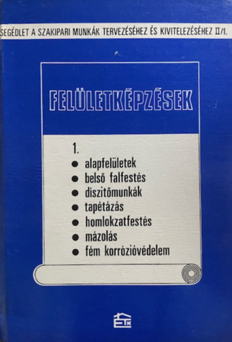 Scharle Gyula  (szerk.) - Fel�letk�pz�sek 1. - alapfel�letek, bels� falfest�s, d�szit�munk�k....