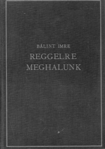 Blint Imre - Reggelre meghalunk