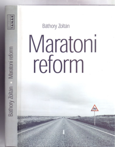 Bthory Zoltn - Maratoni reform - A magyar kzoktats reformjnak trtnete 1972-2000 (Mestersge - Tanr)