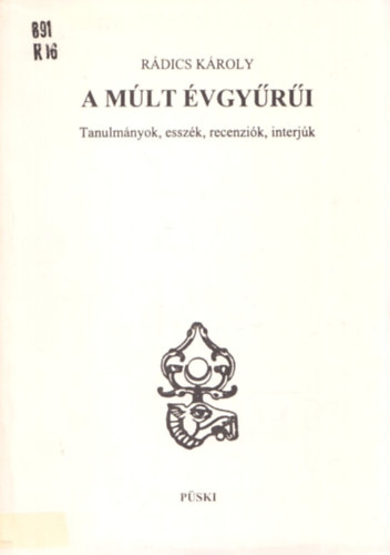 R�dics K�roly - A m�lt �vgy�r�i (tanulm�nyok, essz�k, recenzi�k, interj�k)